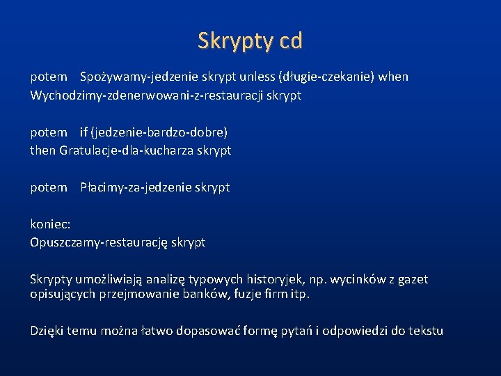 Skrypty cd potem Spożywamy-jedzenie skrypt unless (długie-czekanie) when Wychodzimy-zdenerwowani-z-restauracji skrypt potem if (jedzenie-bardzo-dobre) then