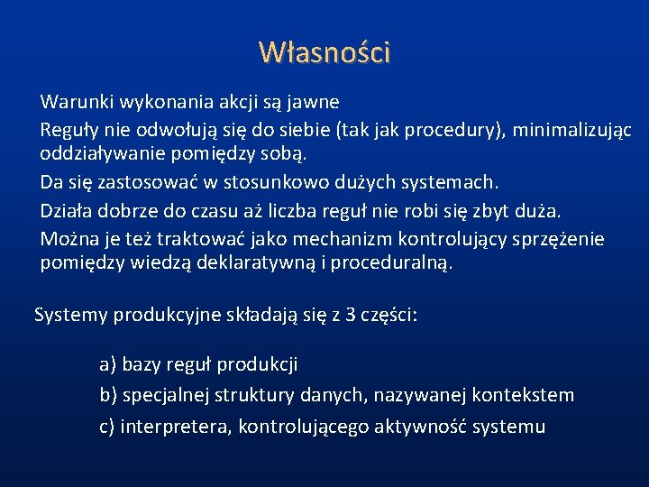 Własności Warunki wykonania akcji są jawne Reguły nie odwołują się do siebie (tak jak