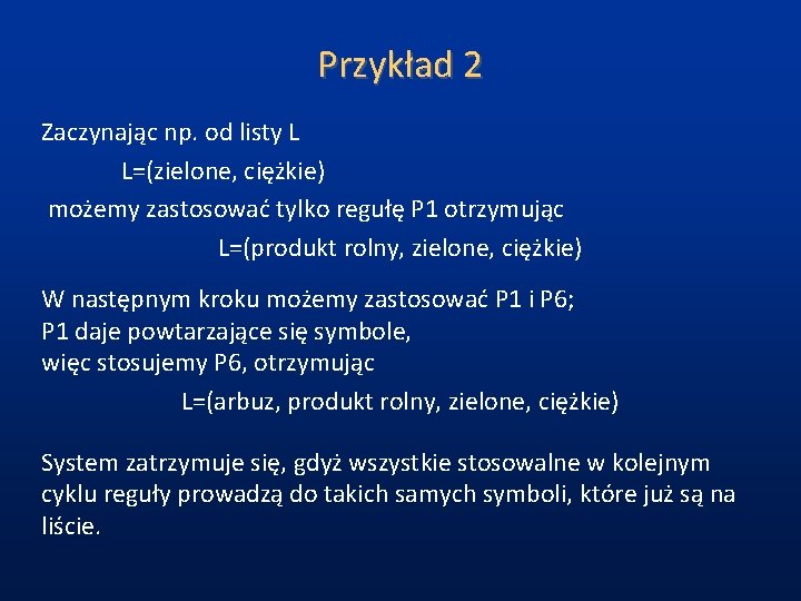 Przykład 2 Zaczynając np. od listy L L=(zielone, ciężkie) możemy zastosować tylko regułę P