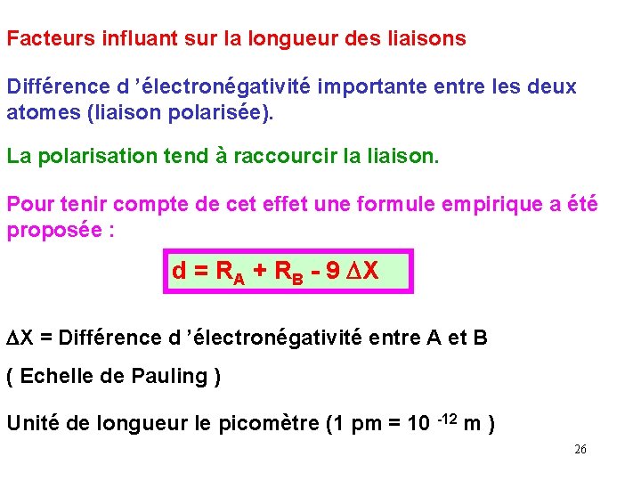 Facteurs influant sur la longueur des liaisons Différence d ’électronégativité importante entre les deux