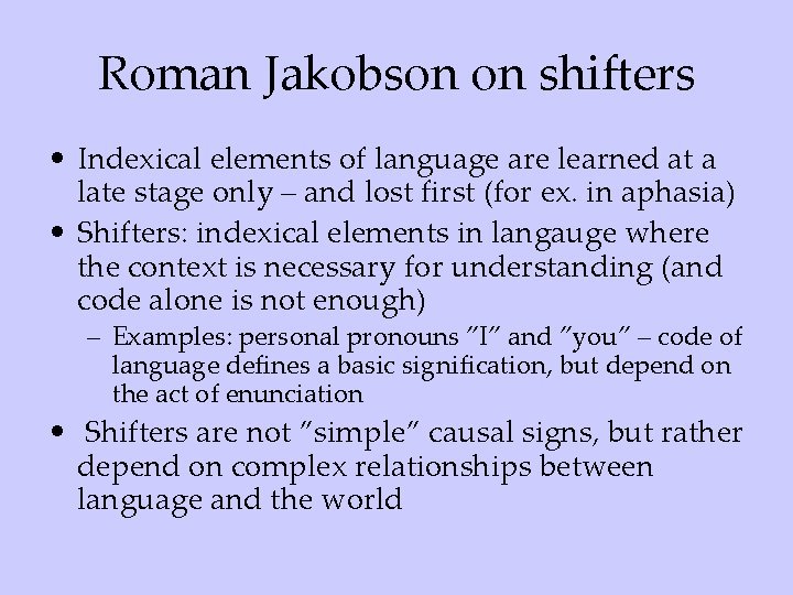 Roman Jakobson on shifters • Indexical elements of language are learned at a late