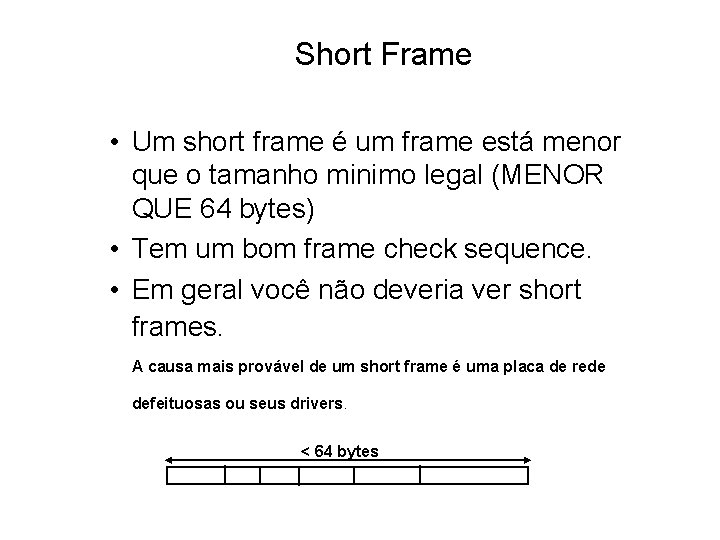 Short Frame • Um short frame é um frame está menor que o tamanho