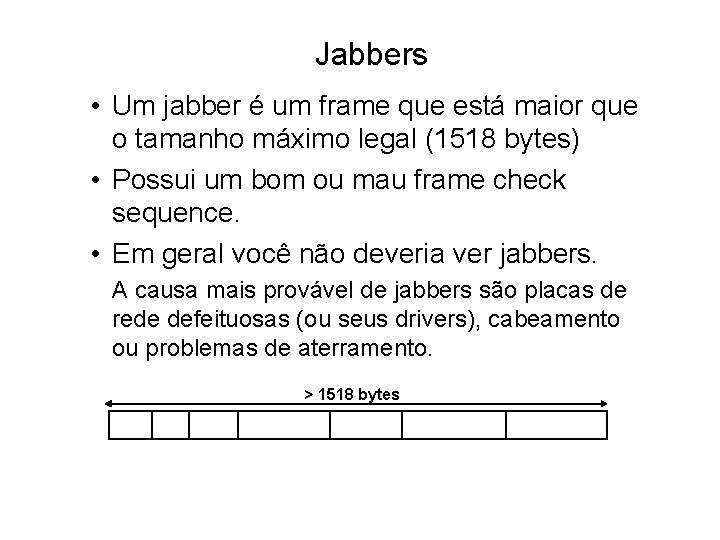 Jabbers • Um jabber é um frame que está maior que o tamanho máximo