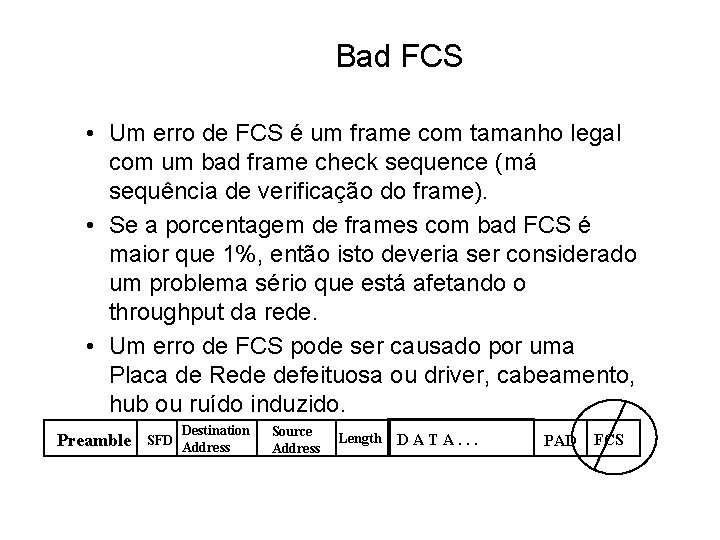 Bad FCS • Um erro de FCS é um frame com tamanho legal com
