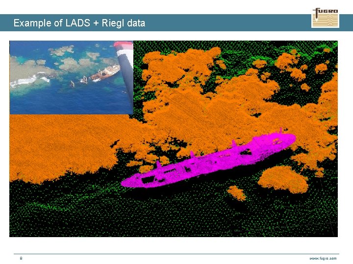 Example of LADS + Riegl data 8 www. fugro. com 