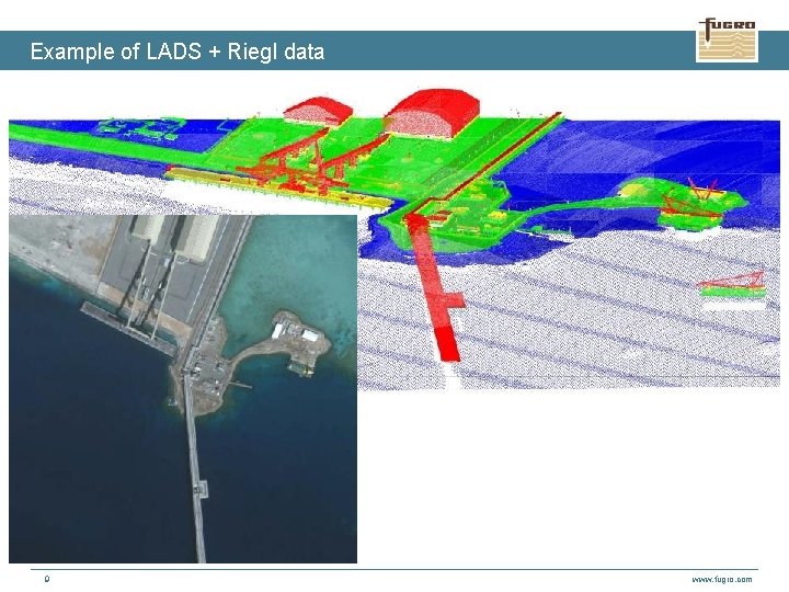 Example of LADS + Riegl data 9 www. fugro. com 