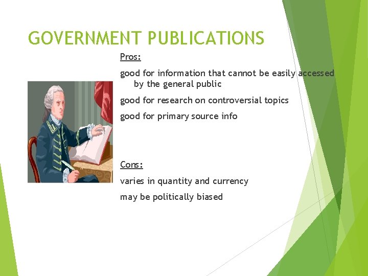 GOVERNMENT PUBLICATIONS Pros: good for information that cannot be easily accessed by the general GOVERNMENT PUBLICATIONS Pros: good for information that cannot be easily accessed by the general