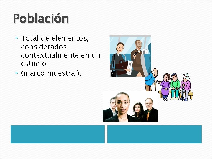 Población Total de elementos, considerados contextualmente en un estudio (marco muestral). 