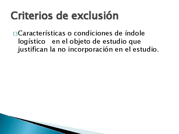 Criterios de exclusión � Características o condiciones de índole logístico en el objeto de