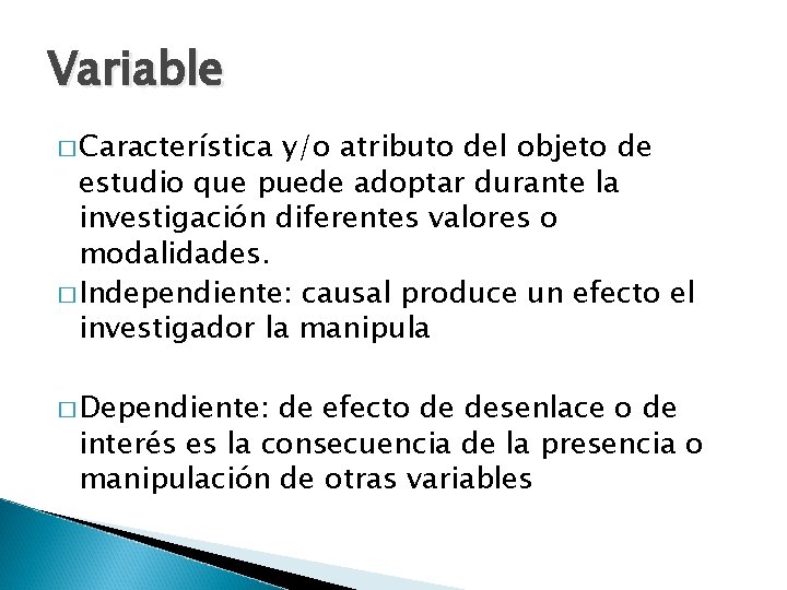 Variable � Característica y/o atributo del objeto de estudio que puede adoptar durante la