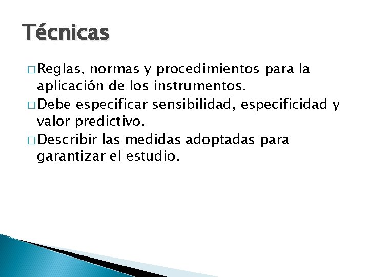 Técnicas � Reglas, normas y procedimientos para la aplicación de los instrumentos. � Debe