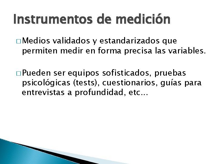 Instrumentos de medición � Medios validados y estandarizados que permiten medir en forma precisa