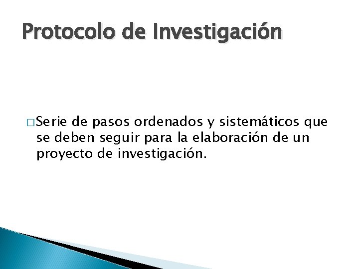 Protocolo de Investigación � Serie de pasos ordenados y sistemáticos que se deben seguir