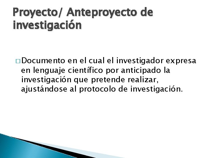 Proyecto/ Anteproyecto de investigación � Documento en el cual el investigador expresa en lenguaje