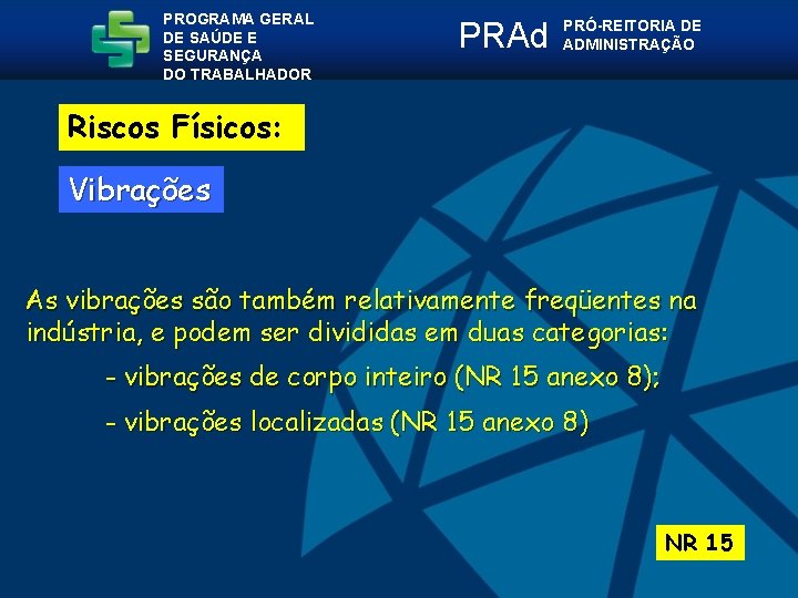 PROGRAMA GERAL DE SAÚDE E SEGURANÇA DO TRABALHADOR PRAd PRÓ-REITORIA DE ADMINISTRAÇÃO Riscos Físicos: