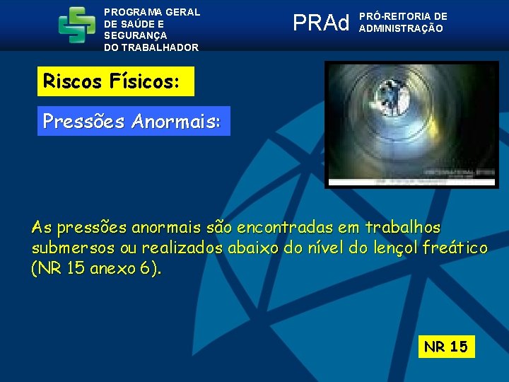 PROGRAMA GERAL DE SAÚDE E SEGURANÇA DO TRABALHADOR PRAd PRÓ-REITORIA DE ADMINISTRAÇÃO Riscos Físicos: