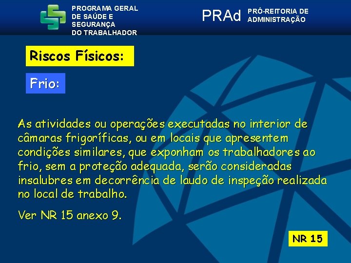 PROGRAMA GERAL DE SAÚDE E SEGURANÇA DO TRABALHADOR PRAd PRÓ-REITORIA DE ADMINISTRAÇÃO Riscos Físicos: