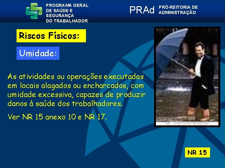 PROGRAMA GERAL DE SAÚDE E SEGURANÇA DO TRABALHADOR PRAd PRÓ-REITORIA DE ADMINISTRAÇÃO Riscos Físicos: