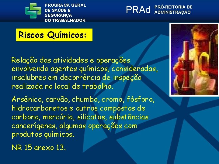 PROGRAMA GERAL DE SAÚDE E SEGURANÇA DO TRABALHADOR PRAd PRÓ-REITORIA DE ADMINISTRAÇÃO Riscos Químicos: