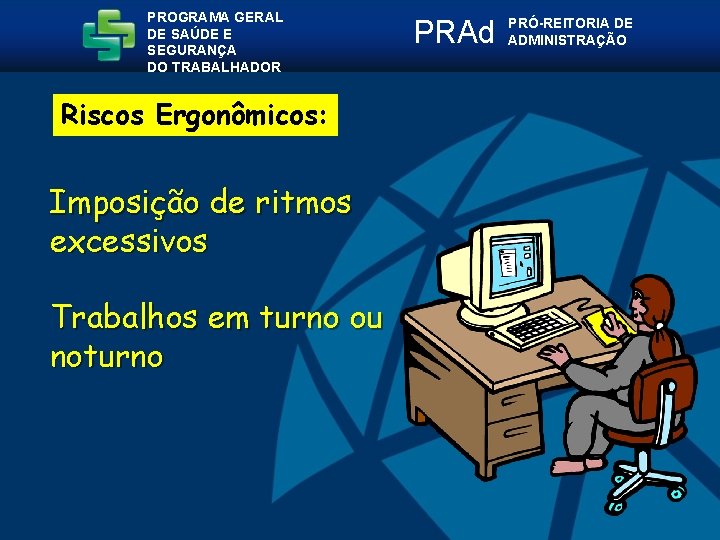 PROGRAMA GERAL DE SAÚDE E SEGURANÇA DO TRABALHADOR Riscos Ergonômicos: Imposição de ritmos excessivos