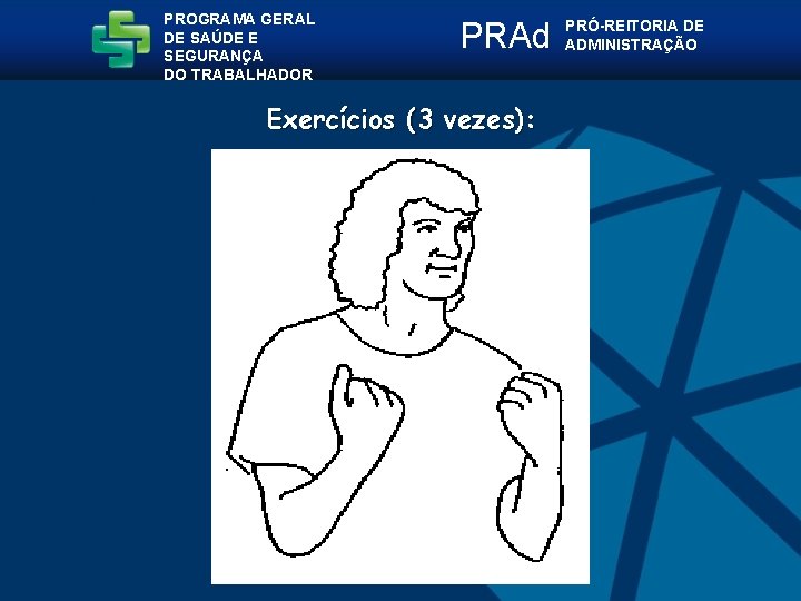 PROGRAMA GERAL DE SAÚDE E SEGURANÇA DO TRABALHADOR PRAd Exercícios (3 vezes): PRÓ-REITORIA DE