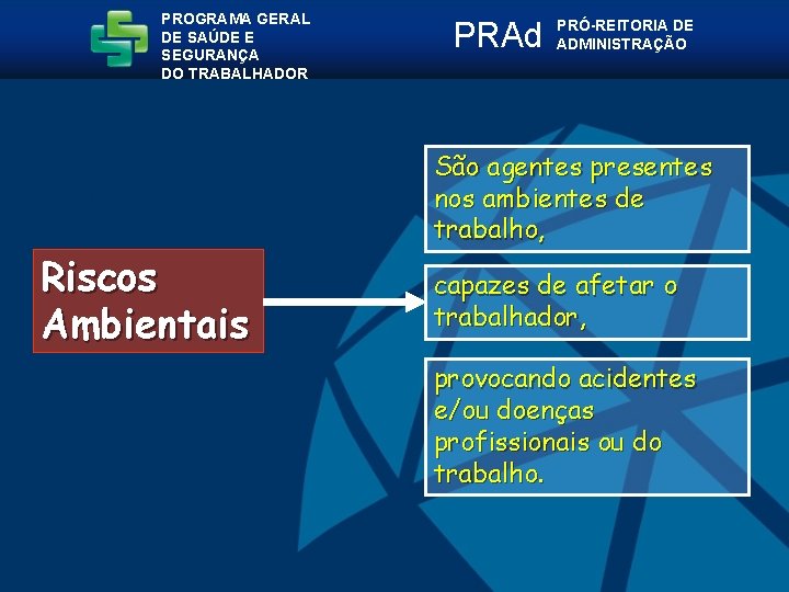 PROGRAMA GERAL DE SAÚDE E SEGURANÇA DO TRABALHADOR Riscos Ambientais PRAd PRÓ-REITORIA DE ADMINISTRAÇÃO