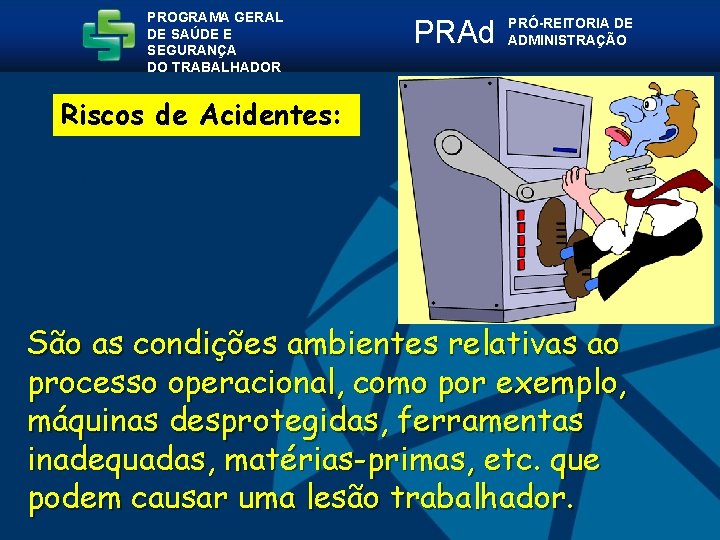 PROGRAMA GERAL DE SAÚDE E SEGURANÇA DO TRABALHADOR PRAd PRÓ-REITORIA DE ADMINISTRAÇÃO Riscos de
