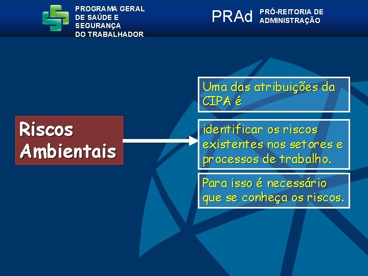 PROGRAMA GERAL DE SAÚDE E SEGURANÇA DO TRABALHADOR PRAd PRÓ-REITORIA DE ADMINISTRAÇÃO Uma das