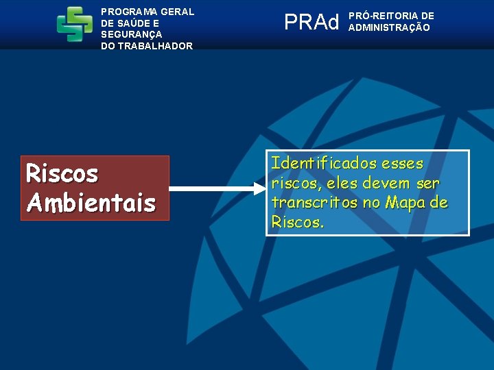 PROGRAMA GERAL DE SAÚDE E SEGURANÇA DO TRABALHADOR Riscos Ambientais PRAd PRÓ-REITORIA DE ADMINISTRAÇÃO