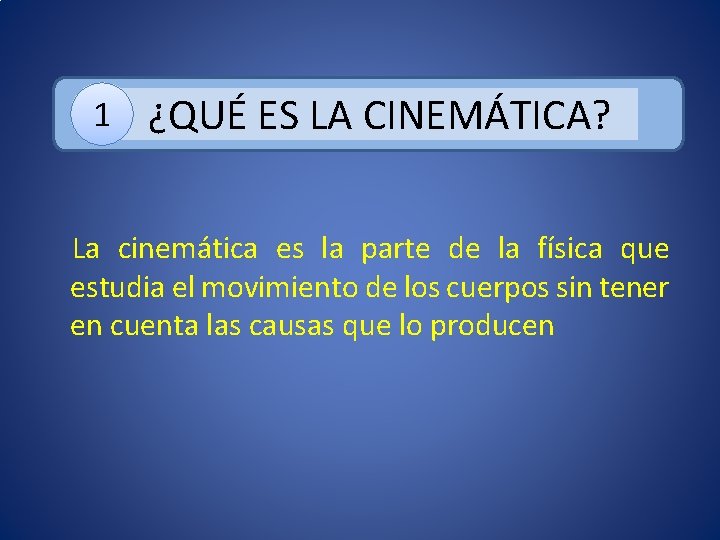 1 ¿QUÉ ES LA CINEMÁTICA? La cinemática es la parte de la física que