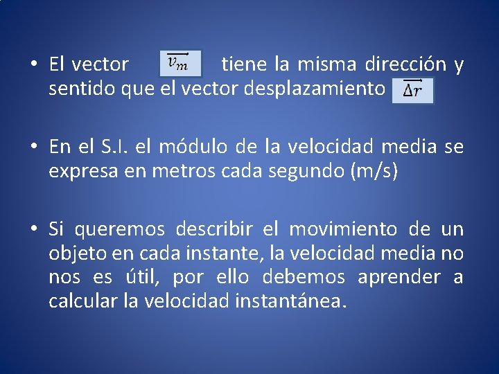  • El vector tiene la misma dirección y sentido que el vector desplazamiento