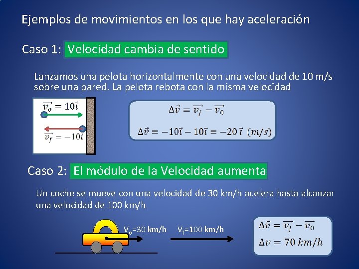 Ejemplos de movimientos en los que hay aceleración Caso 1: Velocidad cambia de sentido
