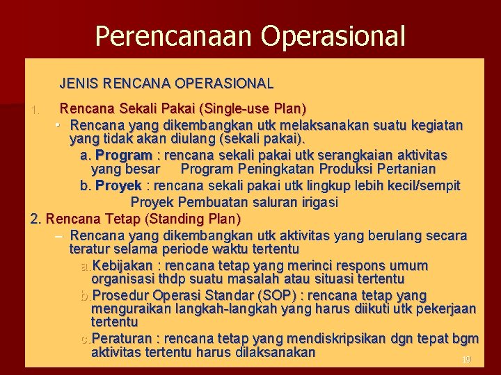 Perencanaan Operasional JENIS RENCANA OPERASIONAL Rencana Sekali Pakai (Single-use Plan) • Rencana yang dikembangkan
