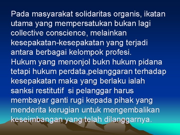 Pada masyarakat solidaritas organis, ikatan utama yang mempersatukan bukan lagi collective conscience, melainkan kesepakatan-kesepakatan