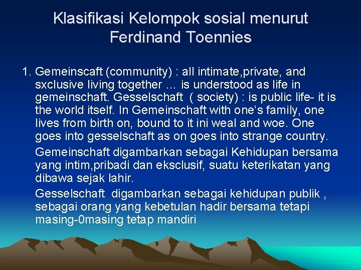 Klasifikasi Kelompok sosial menurut Ferdinand Toennies 1. Gemeinscaft (community) : all intimate, private, and