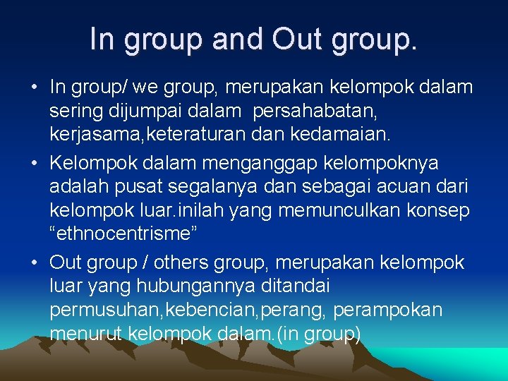 In group and Out group. • In group/ we group, merupakan kelompok dalam sering