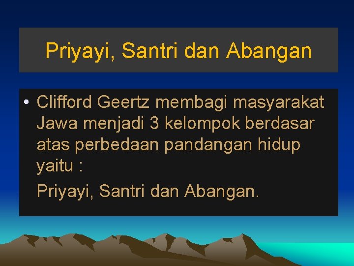 Priyayi, Santri dan Abangan • Clifford Geertz membagi masyarakat Jawa menjadi 3 kelompok berdasar