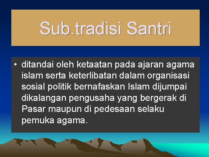 Sub. tradisi Santri • ditandai oleh ketaatan pada ajaran agama islam serta keterlibatan dalam