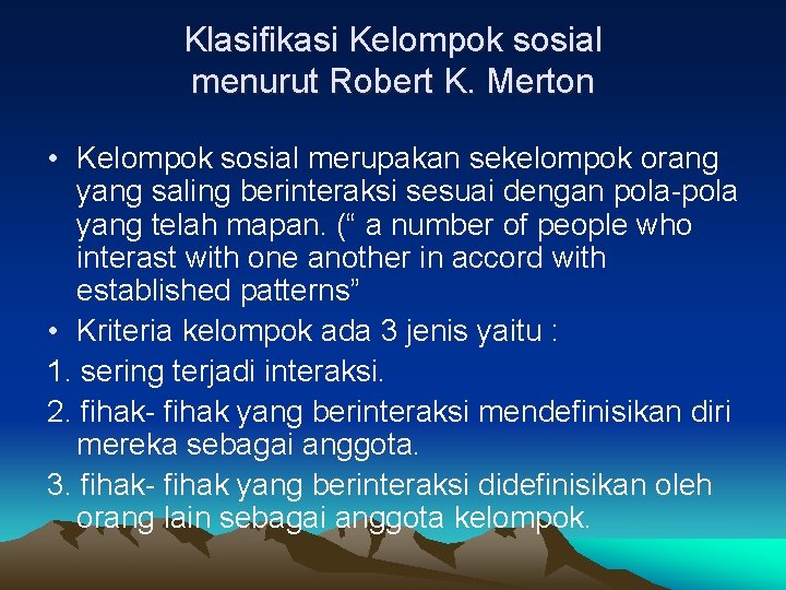 Klasifikasi Kelompok sosial menurut Robert K. Merton • Kelompok sosial merupakan sekelompok orang yang