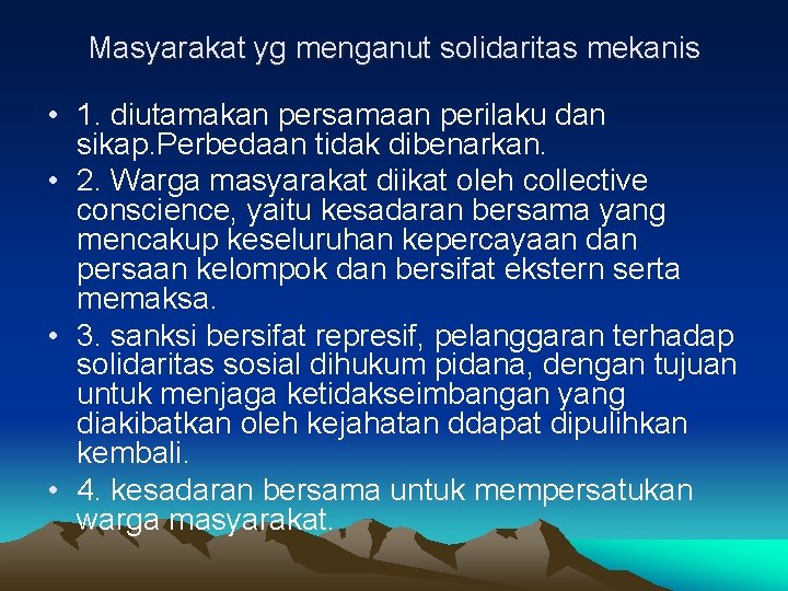 Masyarakat yg menganut solidaritas mekanis • 1. diutamakan persamaan perilaku dan sikap. Perbedaan tidak