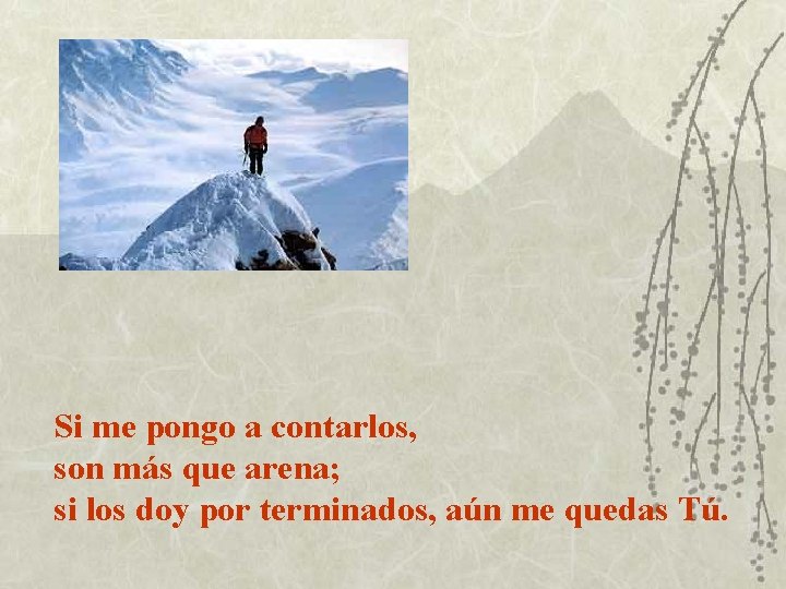 Si me pongo a contarlos, son más que arena; si los doy por terminados,