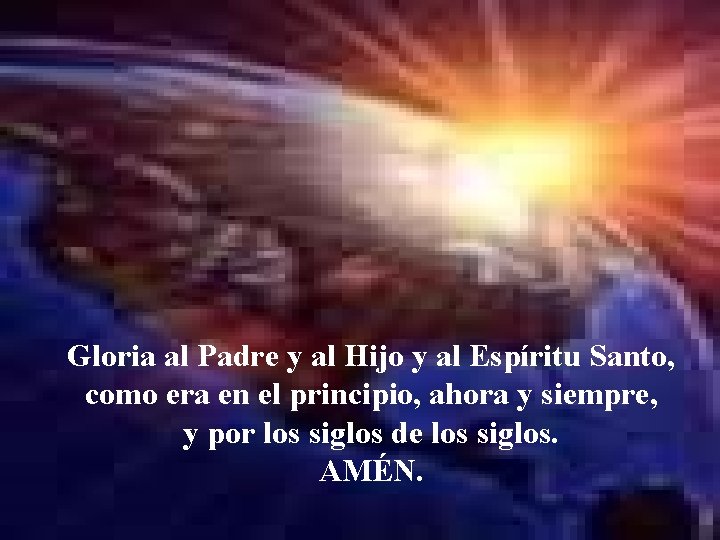 Gloria al Padre y al Hijo y al Espíritu Santo, como era en el