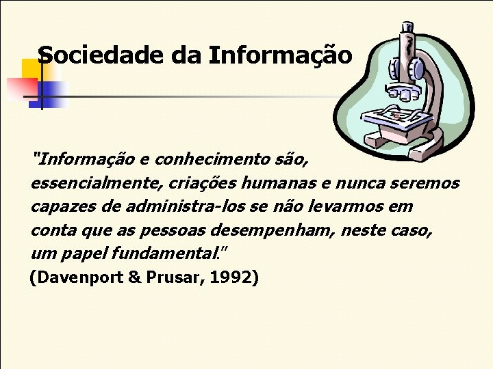 Sociedade da Informação “Informação e conhecimento são, essencialmente, criações humanas e nunca seremos capazes