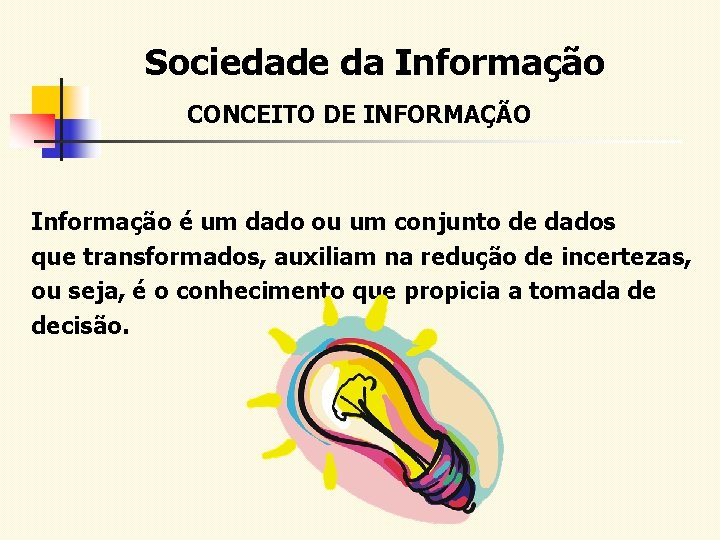 Sociedade da Informação CONCEITO DE INFORMAÇÃO Informação é um dado ou um conjunto de