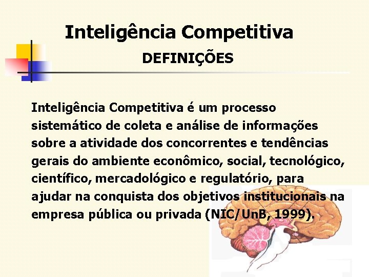 Inteligência Competitiva DEFINIÇÕES Inteligência Competitiva é um processo sistemático de coleta e análise de