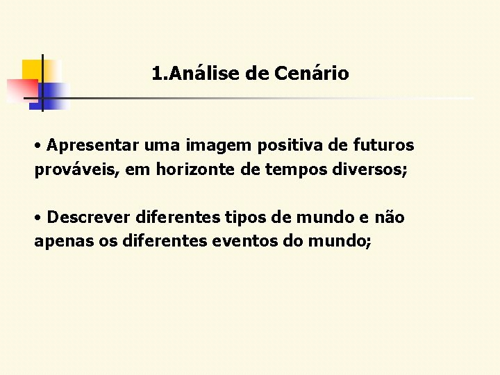 1. Análise de Cenário • Apresentar uma imagem positiva de futuros prováveis, em horizonte