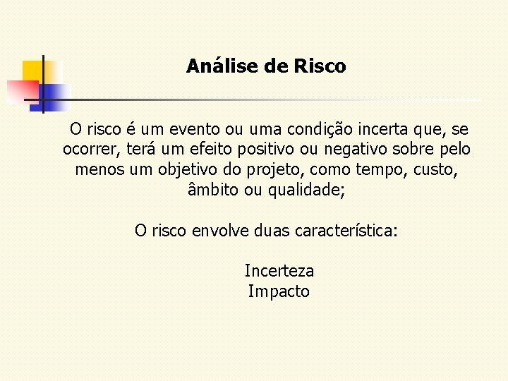 Análise de Risco O risco é um evento ou uma condição incerta que, se