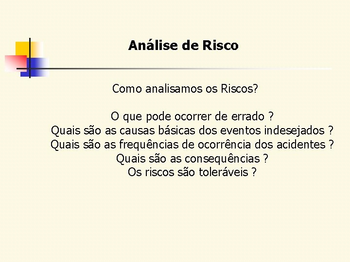 Análise de Risco Como analisamos os Riscos? O que pode ocorrer de errado ?