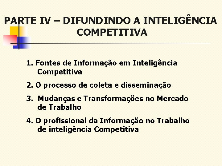 PARTE IV – DIFUNDINDO A INTELIGÊNCIA COMPETITIVA 1. Fontes de Informação em Inteligência Competitiva
