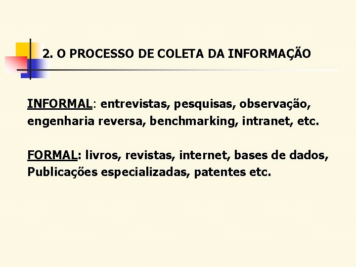 2. O PROCESSO DE COLETA DA INFORMAÇÃO INFORMAL: entrevistas, pesquisas, observação, engenharia reversa, benchmarking,